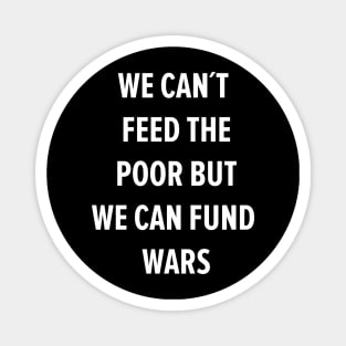 We can´t Feed the Poor but we can Fund Wars Magnet